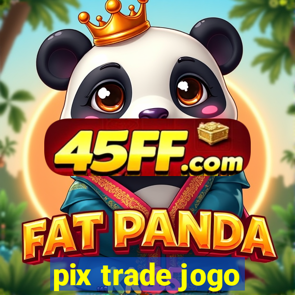 pix trade jogo